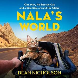 Nalas World: One Man, His Rescue Cat, and a Bike Ride around the Globe by Dean Nicholson, Dean Nicholson, Garry Jenkins