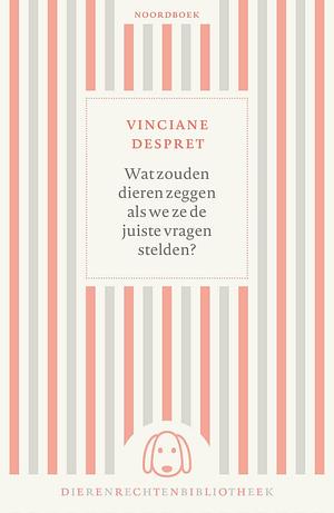 Wat zouden de dieren zeggen als we ze de juiste vragen stelden? by Vinciane Despret, Vinciane Despret