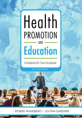 Health Promotion and Education: Content and Curriculum by Robert Wandberg, Jolynn Gardner