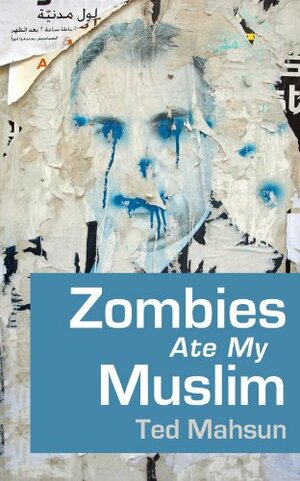 Zombies Ate My Muslim by Ted Mahsun