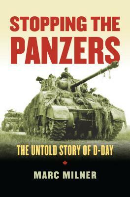 Stopping the Panzers: The Untold Story of D-Day by Marc Milner