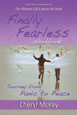 Finally Fearless Workbook: Journey from Panic to Peace by Cheryl McKay