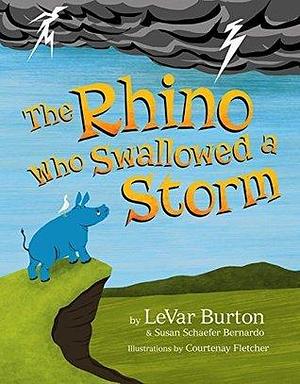 Rhino Who Swallowed a Storm by LeVar Burton, Susan Schaefer Bernardo, Courtenay Fletcher