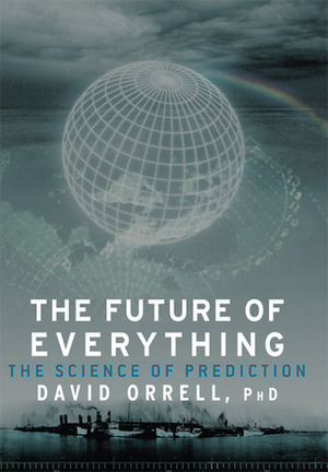 The Future of Everything: The Science of Prediction by David Orrell