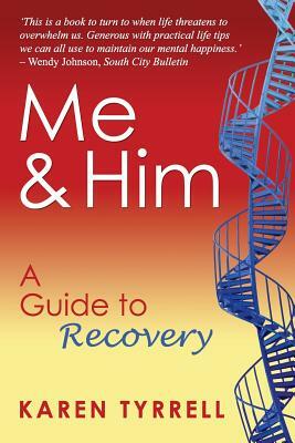 Me and Him: A Guide to Recovery by Karen Tyrrell