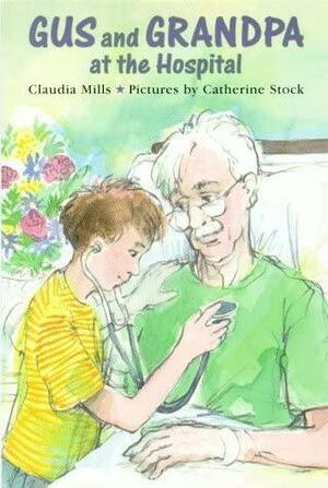 Gus and Grandpa at the Hospital by Claudia Mills