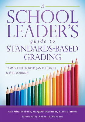 A School Leader's Guide to Standards-Based Grading by Tammy Heflebower, Jan K. Hoegh, Philip B. Warrick