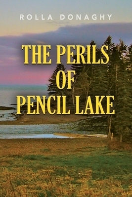 The perils of pencil lake by Rolla Donaghy