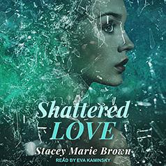 Shattered Love by Stacey Marie Brown