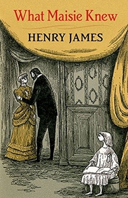 What Maisie Knew Illustrated by Henry James