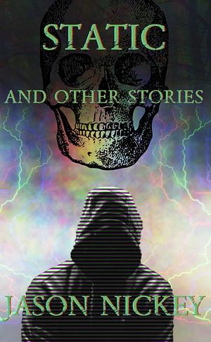 Static and Other Stories by Jason Nickey