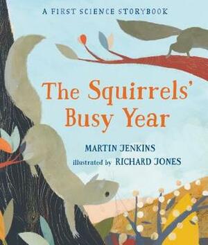 The Squirrels' Busy Year: A First Science Storybook by Richard Jones, Martin Jenkins