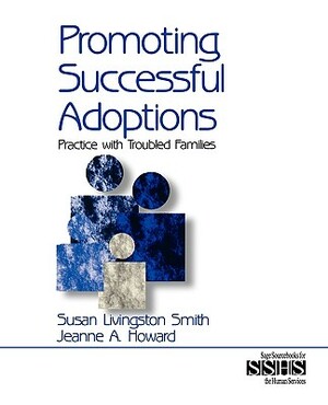 Promoting Successful Adoptions: Practice with Troubled Families by Jeanne Howard, Susan Livingston Smith