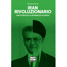Iran rivoluzionario. Una storia della Repubblica islamica by Michael Axworthy
