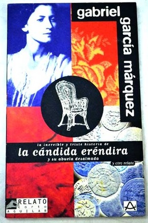 La increíble y triste historia de la cándida Eréndira y su abuela desalmada y otro relato by Gabriel García Márquez