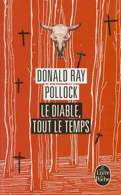 Le Diable, Tout Le Temps by Donald Ray Pollock