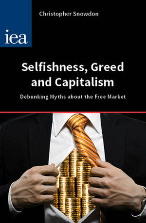 Selfishness, Greed and Capitalism by Christopher Snowdon