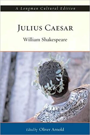 Julius Caesar, a Longman Cultural Edition by Oliver Arnold, William Shakespeare