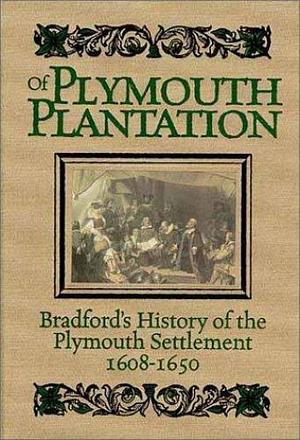 Bradford's History of the Plymouth Settlement 1608-1650: Rendered Into Modern English by William Bradford