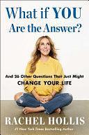 What If YOU Are the Answer?: And 26 Other Questions That Just Might Change Your Life by Rachel Hollis