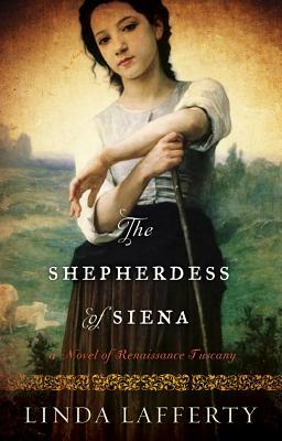 The Shepherdess of Siena: A Novel of Renaissance Tuscany by Linda Lafferty