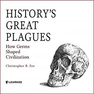 History's Great Plagues by Christopher R. Fee