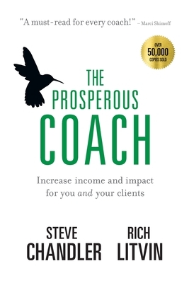 The Prosperous Coach: Increase Income and Impact for You and Your Clients by Rich Litvin, Steve Chandler