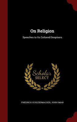 On Religion: Speeches to Its Cultured Despisers by Friedrich Schleiermacher