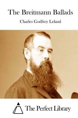 The Breitmann Ballads by Charles Godfrey Leland