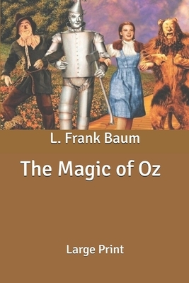 The Magic of Oz: Large Print by L. Frank Baum