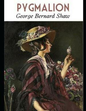 Pygmalion (Annotated) by George Bernard Shaw