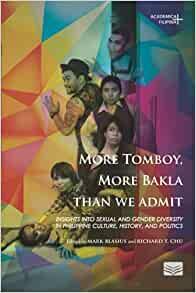 More Tomboy, Mora Bakla Than We Admit: Insights Into Sexual and Gender Diversity in Philippine Culture, History, and Politics by Mark Blasius, Richard T. Chu