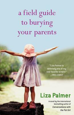 A Field Guide to Burying Your Parents by Liza Palmer