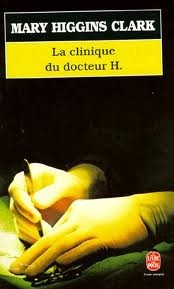 La Clinique du docteur H. by Mary Higgins Clark