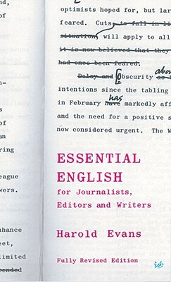 Essential English: For Journalists, Editors and Writers by Harold Evans
