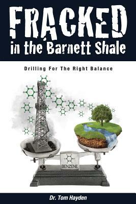 Fracked In The Barnett Shale: Drilling For The Right Balance by Tom Hayden