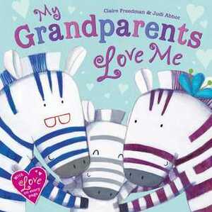 My Grandparents Love Me by Judi Abbot, Claire Freedman