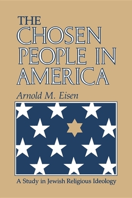The Chosen People in America: A Study in Jewish Religious Ideology by Arnold M. Eisen