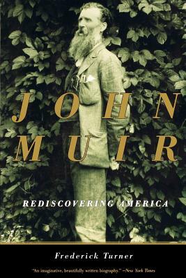 John Muir: Rediscovering America by Frederick W. Turner