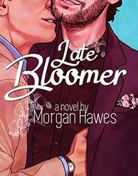 Late Bloomer by Morgan Hawes