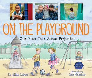 On the Playground: Our First Talk about Prejudice by Jillian Roberts