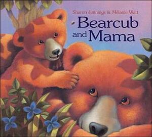 Bearcub And Mama by Sharon Jennings, Mélanie Watt