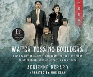 Water Tossing Boulders: How a Family of Chinese Immigrants Led the First Fight to Desegregate Schools in the Jim Crowe South by Adrienne Berard