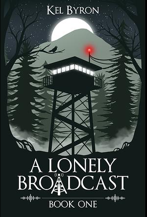 A Lonely Broadcast: Book One by Kel Byron