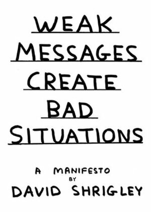 Weak Messages Create Bad Situations: A Manifesto by David Shrigley