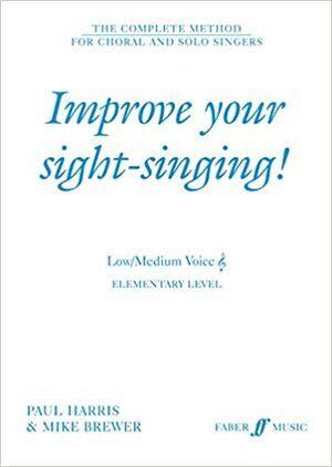 Improve Your Sight-Singing!: Elementary Low / Medium Treble by Paul Harris, Mike Brewer