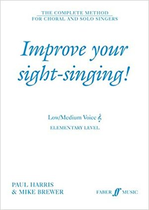 Improve Your Sight-Singing!: Elementary Low / Medium Treble by Mike Brewer, Paul Harris