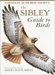 The Sibley Guide to Birds by David Allen Sibley, National Audubon Society