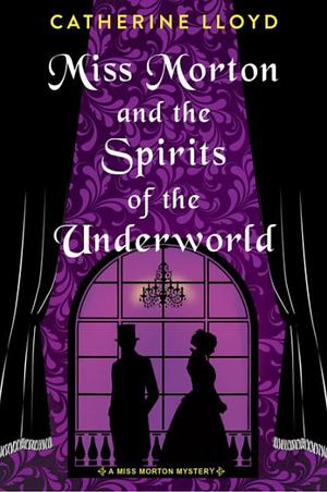 Miss Morton and the Spirits of the Underworld by Catherine Lloyd