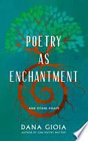 Poetry as Enchantment: And Other Essays by Dana Gioia